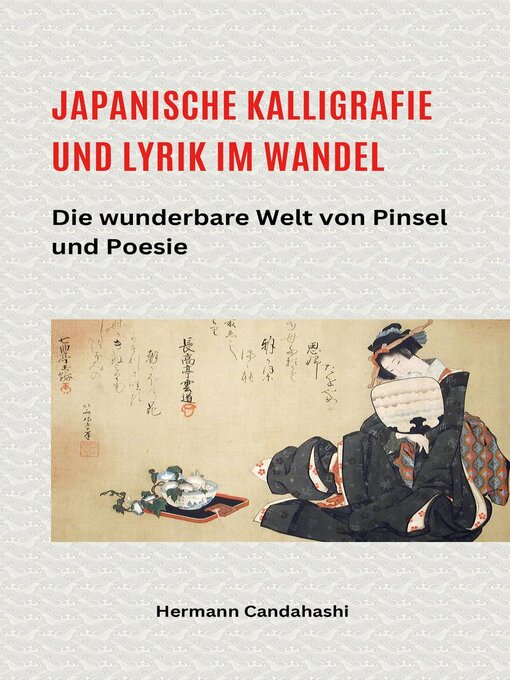 Title details for Japanische Kalligrafie und Lyrik im Wandel – Die wunderbare Welt von Pinsel und Poesie by Hermann Candahashi - Available